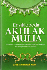 Image of Ensiklopedia Akhlak Mulia (Teladan Akhlak Rasulullah untuk Meraih Kemuliaan, Keberkahan, Keselamatan, serta Kebahagiaan Hidup Dunia dan Akhirat)